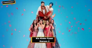 Kis Kisko Pyaar Karoon 2